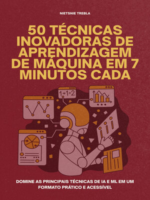 cover image of 50 Técnicas Inovadoras de Aprendizagem de Máquina em 7 Minutos Cada